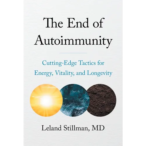The End of Autoimmunity: Cutting-Edge Tactics for Energy, Vitality, and Longevity - Hardcover