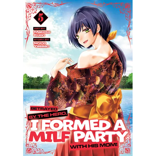Betrayed by the Hero, I Formed a Milf Party with His Mom! (Manga) Vol. 5 - Paperback