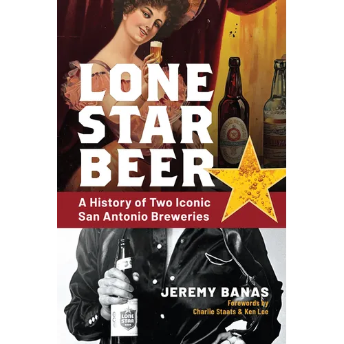 Lone Star Beer: A History of Two Iconic San Antonio Breweries