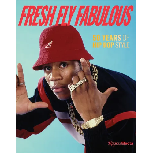 Fresh Fly Fabulous: 50 Years of Hip Hop Style - Hardcover