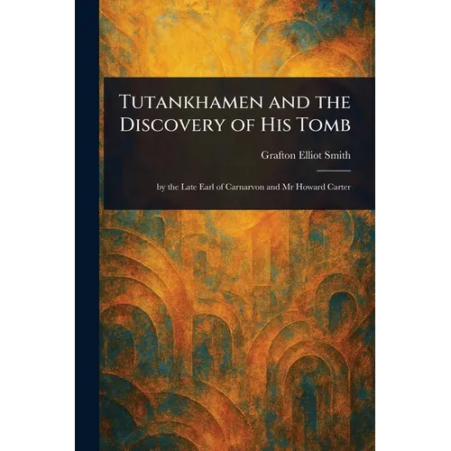 Tutankhamen and the Discovery of His Tomb - Paperback