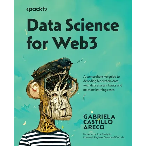 Data Science for Web3: A comprehensive guide to decoding blockchain data with data analysis basics and machine learning cases - Paperback
