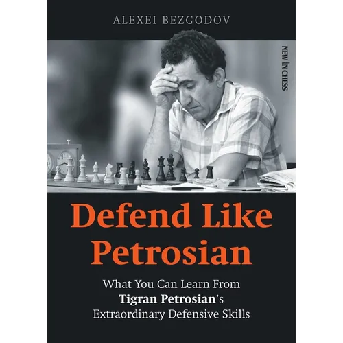 Defend Like Petrosian: What You Can Learn from Tigran Petrosian's Extraordinary Defensive Skills - Paperback
