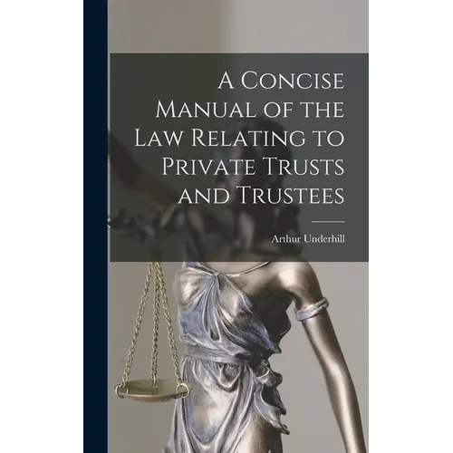 A Concise Manual of the Law Relating to Private Trusts and Trustees - Hardcover