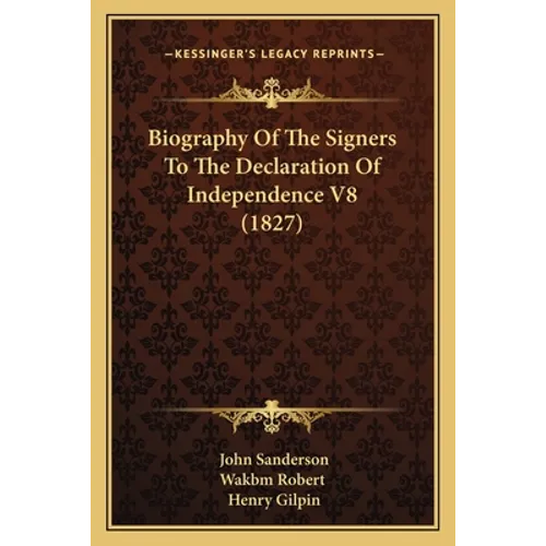 Biography Of The Signers To The Declaration Of Independence V8 (1827) - Paperback
