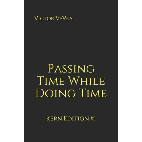 Passing Time While Doing Time: Kern Edition #1 - Paperback