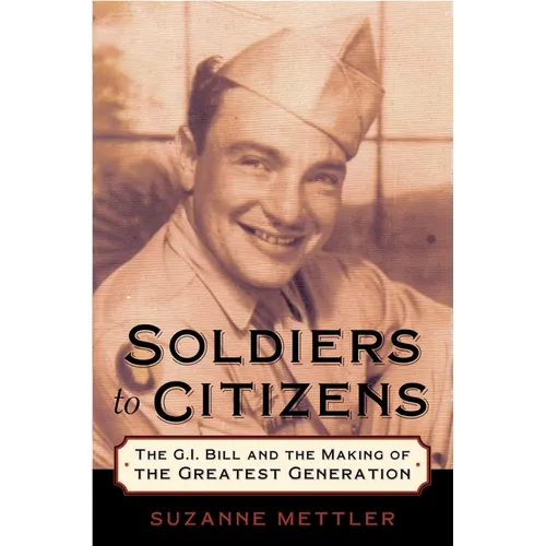 Soldiers to Citizens: The G.I. Bill and the Making of the Greatest Generation - Paperback