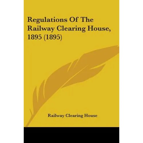 Regulations Of The Railway Clearing House, 1895 (1895) - Paperback