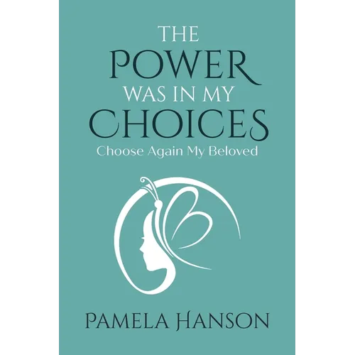The Power Was In My Choices: Choose Again My Beloved - Paperback