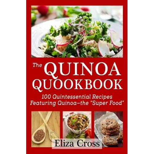 The Quinoa Quookbook: 100 Quintessential Recipes Featuring Quinoa - The 
