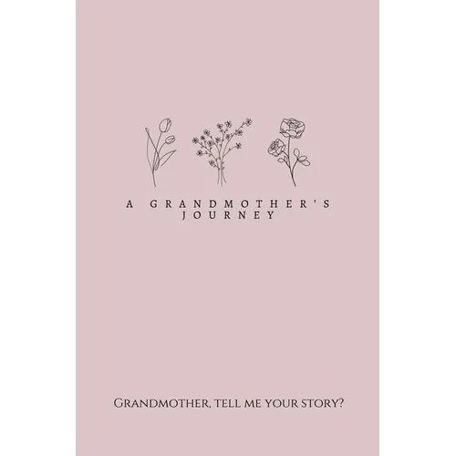 A Grandmother's Journey: Grandmother, tell me your story? - Paperback