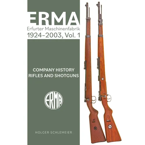 Erma: Erfurter Maschinenfabrik, 1924-2003, Vol. 1: Company History - Rifles and Shotguns - Hardcover