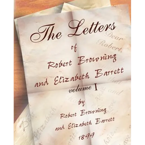 The Letters of Robert Browning and Elizabeth Barret Barrett 1845-1846 vol I - Paperback