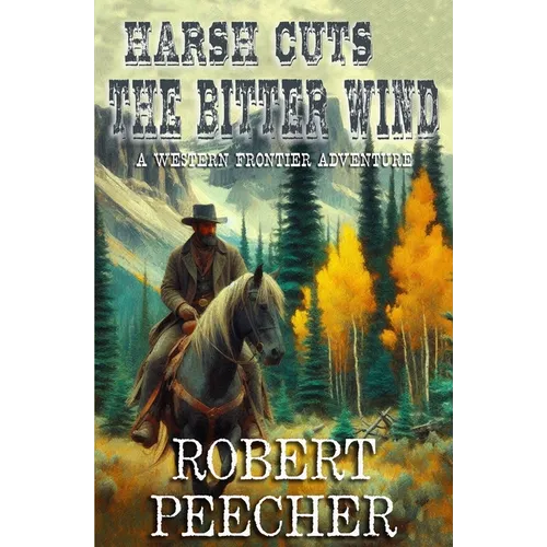 Harsh Cuts the Bitter Wind: A Western Frontier Adventure - Paperback