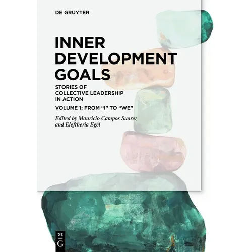 Inner Development Goals: Stories of Collective Leadership in Action, Volume 1: From 