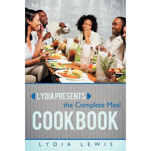 Lydia Presents the Complete Meal Cookbook - Paperback
