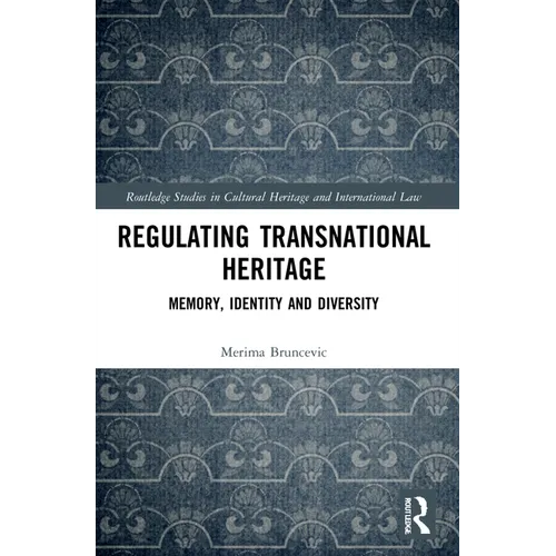 Regulating Transnational Heritage: Memory, Identity and Diversity - Paperback
