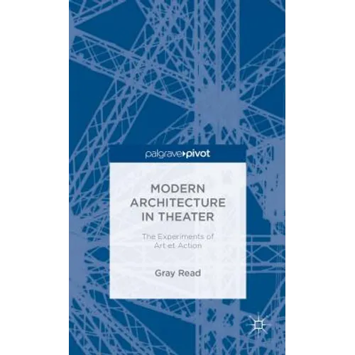 Modern Architecture in Theatre: The Experiments of Art Et Action