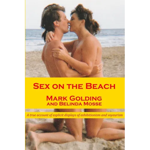 Sex on the Beach: A true account of explicit displays of exhibitionism and voyeurism - Paperback