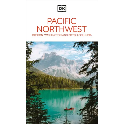 DK Pacific Northwest: Oregon, Washington and British Columbia - Paperback