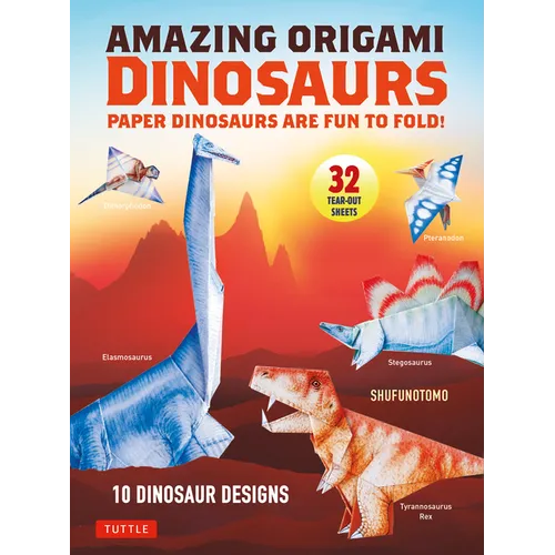 Amazing Origami Dinosaurs: Paper Dinosaurs Are Fun to Fold! (10 Dinosaur Models + 32 Tear-Out Sheets + 5 Bonus Projects) - Paperback