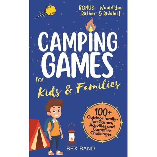 Camping Games for Kids & Families: 100+ Outdoor Family-Fun Games, Activities and Campfire Challenges