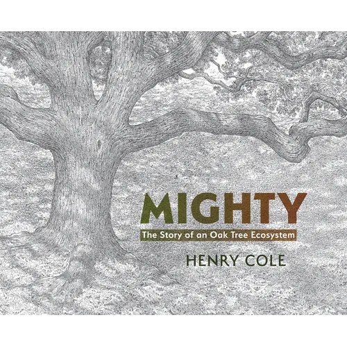 Mighty: The Story of an Oak Tree Ecosystem - Hardcover