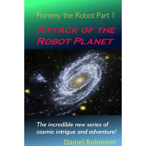 Flommy the Robot 1: Attack of the Robot Planet - Paperback