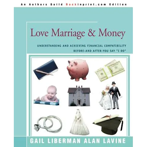 Love Marriage & Money: Understanding and Achieving Financial Compatibility Before--And After--You Say I Do - Paperback