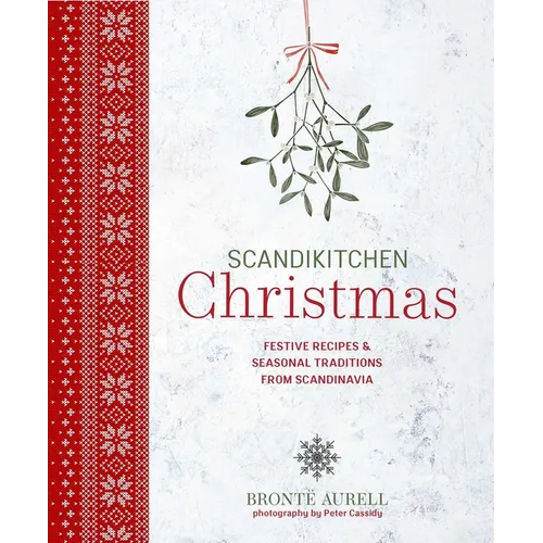 Scandikitchen Christmas: Festive Recipes & Seasonal Traditions from Scandinavia - Hardcover