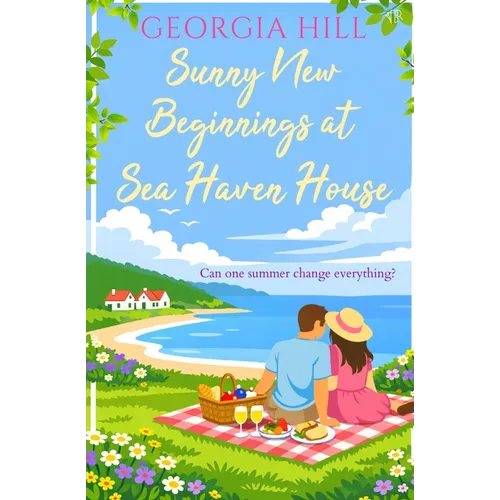 Sunny New Beginnings at Sea Haven House: A contemporary romance about finding love when you least expect it - Paperback