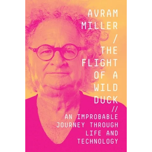 The Flight of a Wild Duck: An Improbable Journey Through Life and Technology