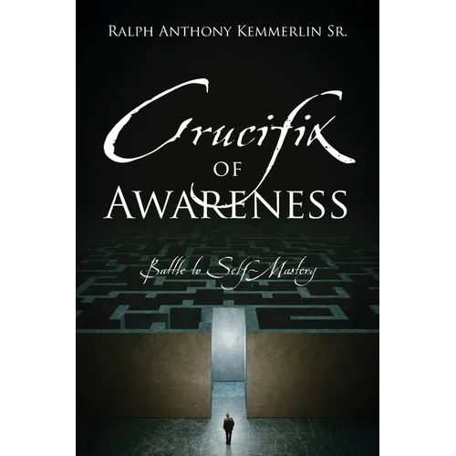 Crucifix of Awareness: Battle to Self-Mastery - Paperback