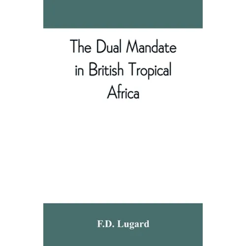 The dual mandate in British tropical Africa - Paperback