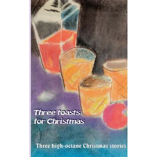 Three toasts for Christmas: Three high-octane Christmas stories - Paperback
