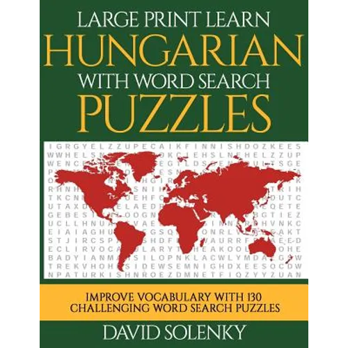 Large Print Learn Hungarian with Word Search Puzzles: Learn Hungarian Language Vocabulary with Challenging Easy to Read Word Find Puzzles - Paperback