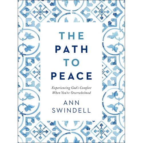 The Path to Peace: Experiencing God's Comfort When You're Overwhelmed - Hardcover