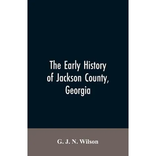 The Early History of Jackson County, Georgia: 