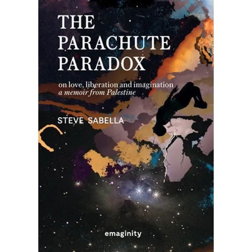 The Parachute Paradox: On Love, Liberation and Imagination. A Memoir From Palestine - Hardcover