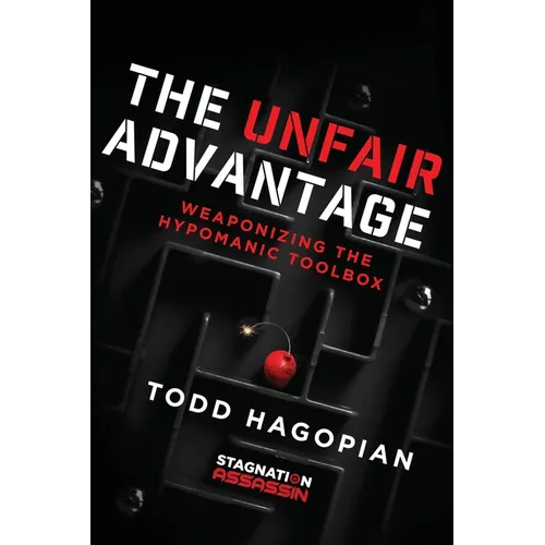 The Unfair Advantage: Weaponizing the Hypomanic Toolbox - Paperback