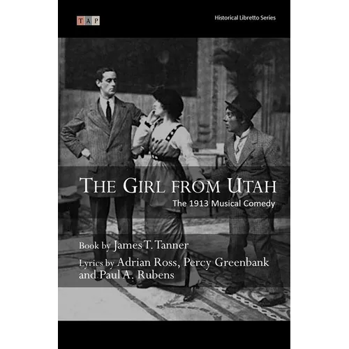The Girl from Utah: The 1913 Musical Comedy: Complete Book and Lyrics (Historical Libretto Series) - Paperback