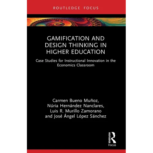 Gamification and Design Thinking in Higher Education: Case Studies for Instructional Innovation in the Economics Classroom - Paperback