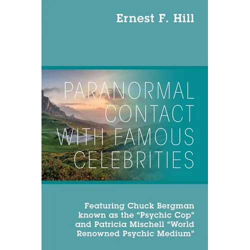 Paranormal Contact with Famous Celebrities: Featuring Chuck Bergman Known as the 