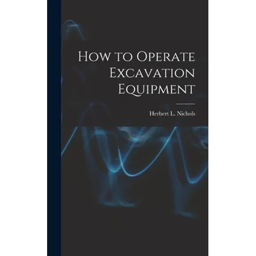 How to Operate Excavation Equipment - Hardcover