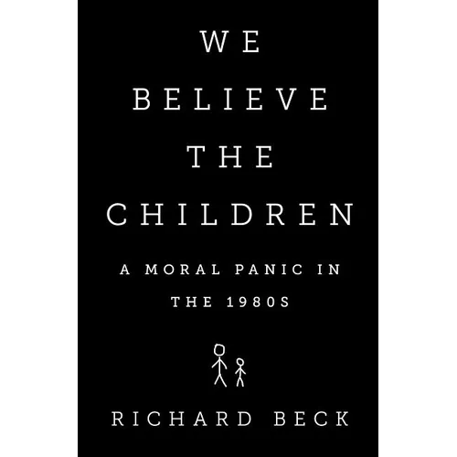 We Believe the Children: A Moral Panic in the 1980s - Hardcover