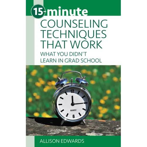 15-Minute Counseling Techniques That Work: What You Didn't Learn in Grad School - Paperback