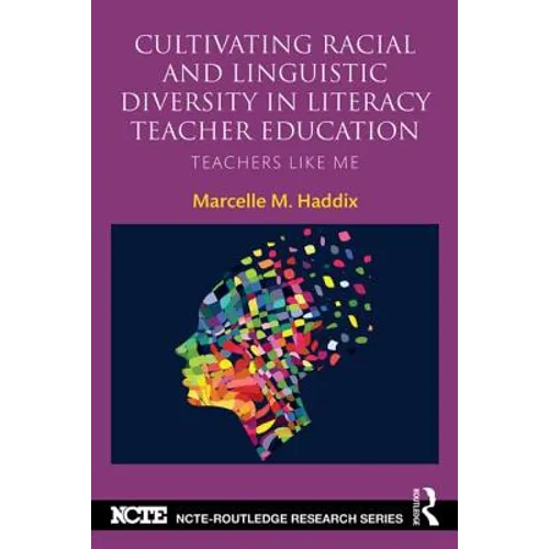 Cultivating Racial and Linguistic Diversity in Literacy Teacher Education: Teachers Like Me - Paperback