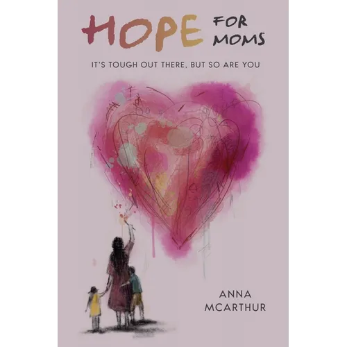 Hope for Moms: It's Tough Out There, But So Are You - Paperback