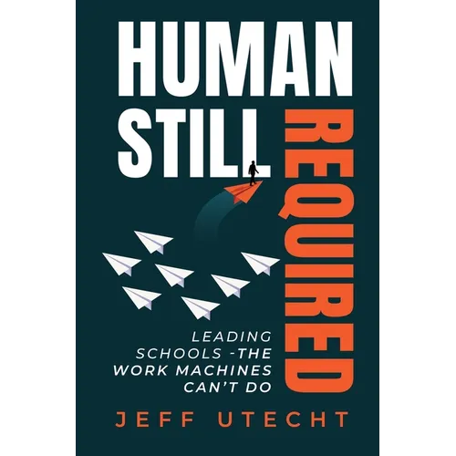 Human Still Required: Leading Schools - The Work Machines Can't Do - Paperback