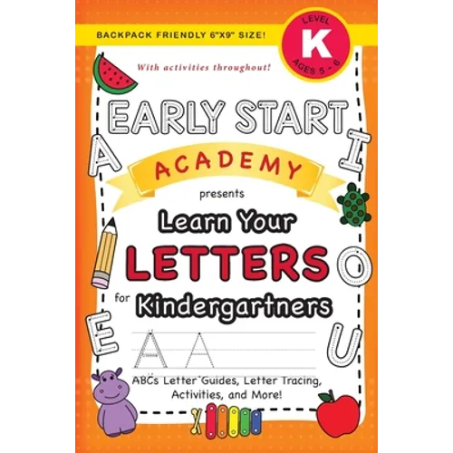 Early Start Academy, Learn Your Letters for Kindergartners: (Ages 5-6) ABC Letter Guides, Letter Tracing, Activities, and More! (Backpack Friendly 6
